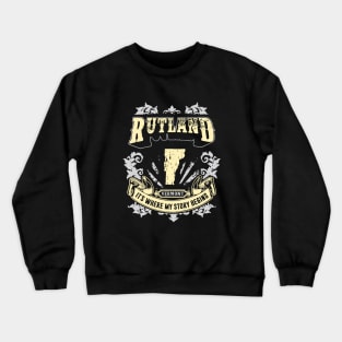 Rutland Vermont It Is Where My Story Begins 70s Crewneck Sweatshirt